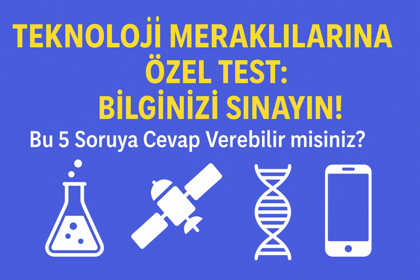 Bilim ve Teknoloji Bilginizi Test Edin: 5 Soruda Ne Kadar Hazırsınız?